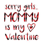 Sorry girls mommy is my valentine