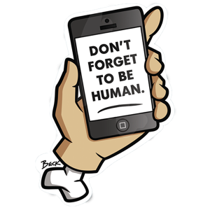 Don t Forget to be Human