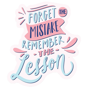 Forget mistake Remember the Lesson