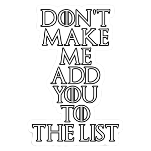dont make me add you to the list