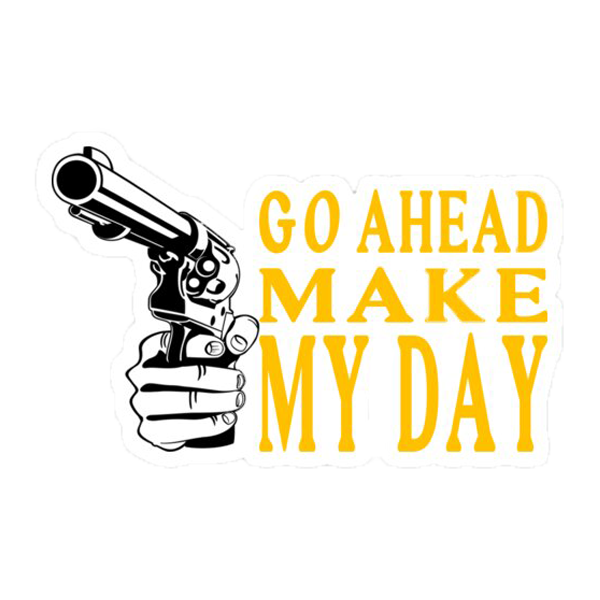 go ahead make my day