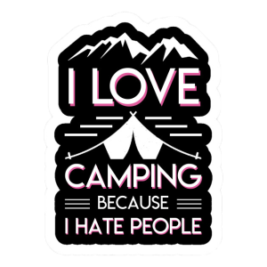 i love camping because i hate people