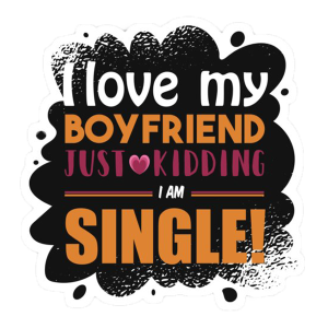 i love my boyfreind just kidding i am single