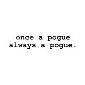 once a pogue always a pogue