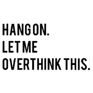 Hangon let me overthink this